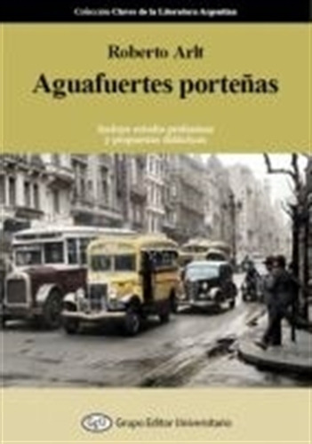 Aguafuertes Porteñas - Arlt, De Arlt, Roberto. Editorial Grupo Editor Universitario, Tapa Blanda En Español