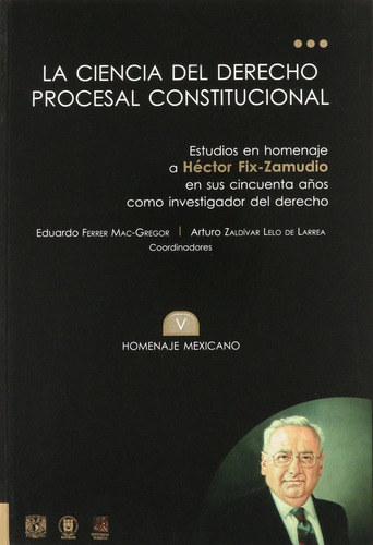 La ciencia del derecho procesal constitucional tomo V: No, de Ferrer Mac-Gregor Poisot, Eduardo., vol. 1. Editorial Porrúa, tapa pasta blanda, edición 1 en español, 2009