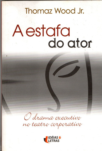 A Estafa Do Ator - Thomaz Wood Jr.