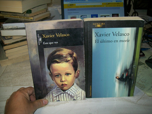 2 Libros Xavier Velasco- Este Que Ves Y Ultimo En Morir (Usado)