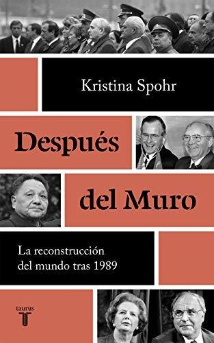 Después Del Muro: La Reconstrucción Del Mundo Tras 1989 (his