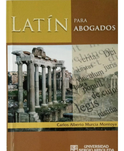 Latín Para Abogados, De Murcia Montoya, Carlos Alberto. Editorial Universidad Sergio Arboleda, Tapa Blanda, Edición 1 En Español, 2012
