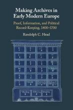 Making Archives In Early Modern Europe : Proof, Informati...