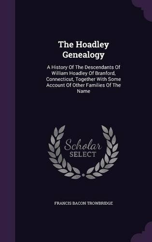 The Hoadley Genealogy A History Of The Descendants Of Willia