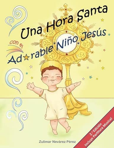 Una Hora Santa Con El Adorable Niño Jesus -..., de Nevárez Pérez, Zuli. Editorial Zulimar Nevarez Perez en español