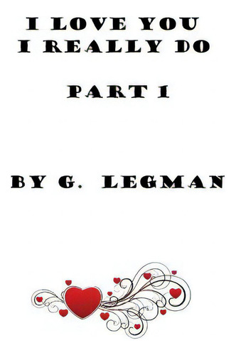 I Love You, I Really Do, Part One, De Legman, G.. Editorial Createspace, Tapa Blanda En Inglés