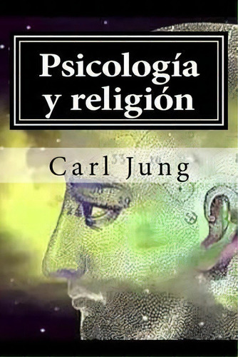 Psicología Y Religión, De Carl Jung. Editorial Createspace Independent Publishing Platform, Tapa Blanda En Español