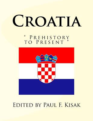 Libro Croatia:   Prehistory To Present   - Kisak, Paul F.
