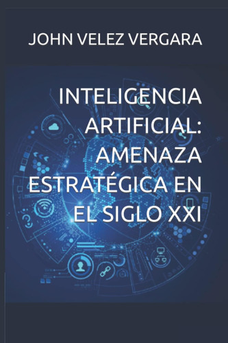 Libro: Inteligencia Artificial: Amenaza Estratégica En El Si