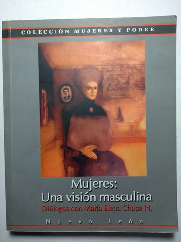 Mujeres : Una Visión Masculina , María Elena Chapa H.