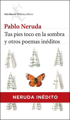 Imagen 1 de 7 de Tus Pies Toco En La Sombra Y Otros Poemas Ineditos - Neruda