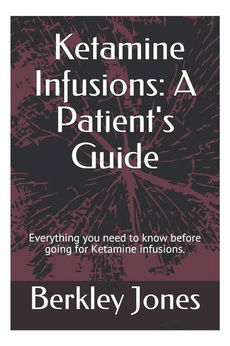 Libro: Infusiones De Ketamina: Una Guía Para El Paciente: To