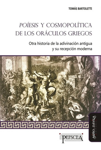 Poiesis Y Cosmopolitica De Los Oraculos Griegos - Tomas Bart