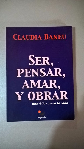 Ser, Pensar, Amar Y Obrar - Claudia Daneu Meister Eckhart