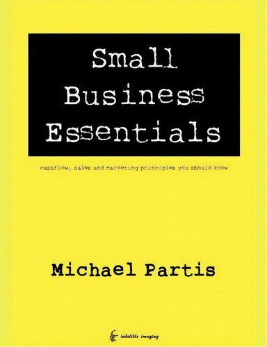 Small Business Essentials, De Mr Michael Partis. Editorial Indelible Imaging, Tapa Blanda En Inglés