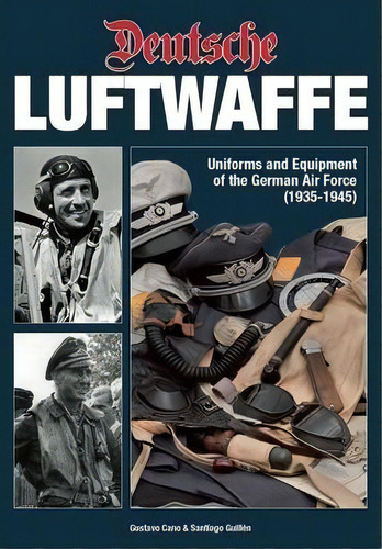 Deutsche Luftwaffe : Uniforms And Equipment Of The German P, De Santiago Guillén. Editorial Andrea Press En Inglés
