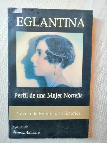 Libro Eglantina Perfil De Una Mujer Norteña Fernando Álvarez