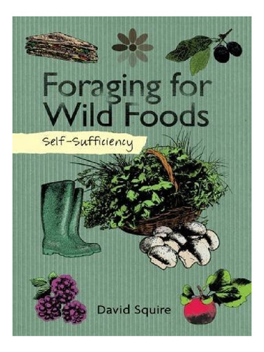 Self-sufficiency: Foraging For Wild Foods - David Squi. Eb12