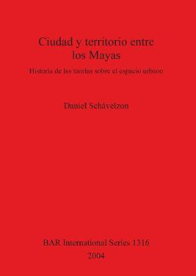 Libro Ciudad Y Territorio Entre Los Mayas : Historia De L...