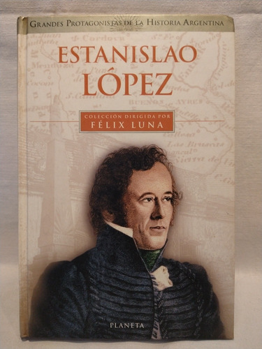 Estanislao López - Félix Luna - Planeta - B 