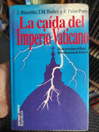 La Caída Del Imperio Vaticano - J. Blaschke - Palao Pons.