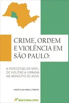 Comprar Crime, ordem e violência em São Paulo: a percepção do nível de violência urbana no município de assis, de Ribeiro, André Elias Morelli. Editorial Editora CRV LTDA ME, capa mole em português, 2014