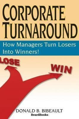 Corporate Turnaround: How Managers Turn Losers Into Winne...