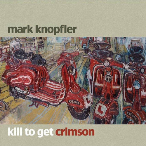 Cd Kill To Get Crimson - Knopfler, Mark