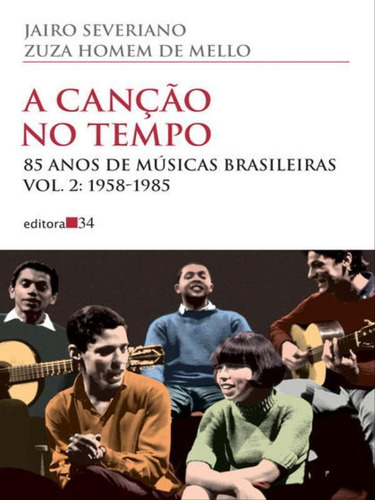A Canção No Tempo - Vol. 2, De Mello, Zuza Homem De / Severiano, Jairo. Editora Editora 34, Capa Mole Em Português