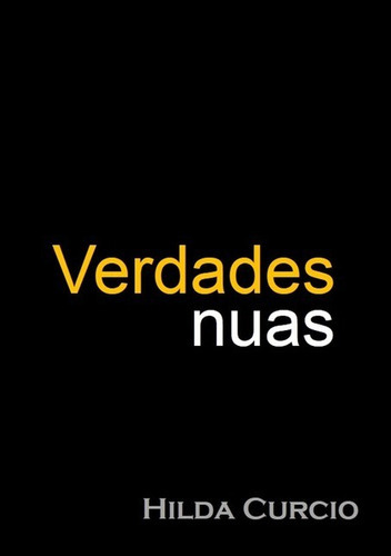 Verdades Nuas, De Hilda Curcio. Série Não Aplicável, Vol. 1. Editora Clube De Autores, Capa Mole, Edição 1 Em Português, 2016