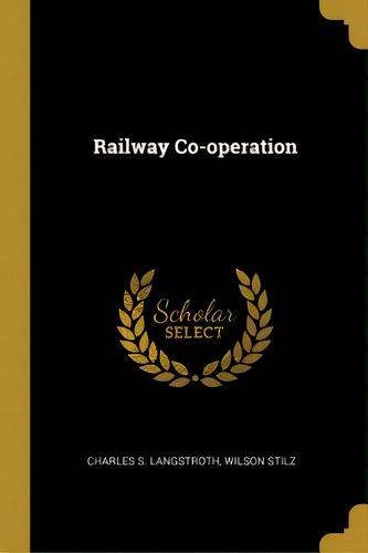 Railway Co-operation, De Langstroth, Charles S.. Editorial Wentworth Pr, Tapa Blanda En Inglés