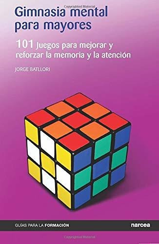 Gimnasia Mental Para Mayores : 101 Juegos Para Mejorar Y Ref