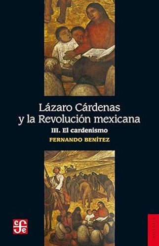 Lázaro Cárdenas Y La Revolución Mexicana Iii. El Cardenismo