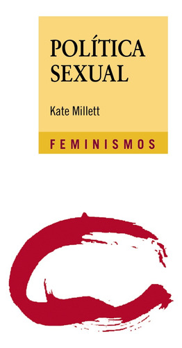 Política sexual, de Millett, Kate. Serie Feminismos Editorial Cátedra, tapa blanda en español, 2017
