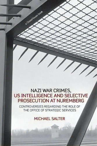 Nazi War Crimes, Us Intelligence And Selective Prosecution At Nuremberg, De Michael Salter. Editorial Taylor Francis Ltd, Tapa Blanda En Inglés