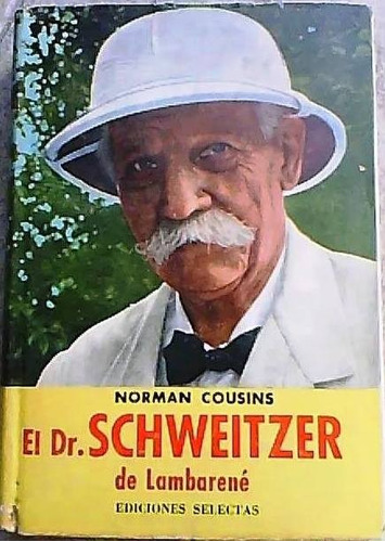 El Dr Schweitzer De Lambarené - Norman Cousins - Bs As 1961