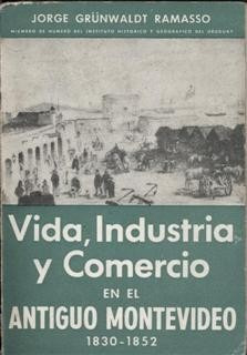 Vida, Industria Y Comercio En El Antiguo Montevideo 1830-185