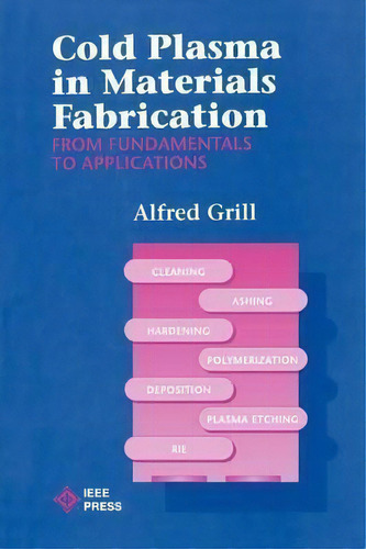 Cold Plasma Materials Fabrication : From Fundamentals To Applications, De Alfred Grill. Editorial John Wiley And Sons Ltd, Tapa Blanda En Inglés
