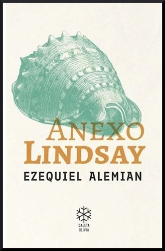 Anexo Lindsay, de Ezequiel Alemian. Editorial Caleta Olivia, tapa blanda, edición 1 en español