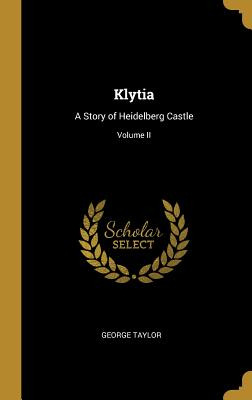 Libro Klytia: A Story Of Heidelberg Castle; Volume Ii - T...