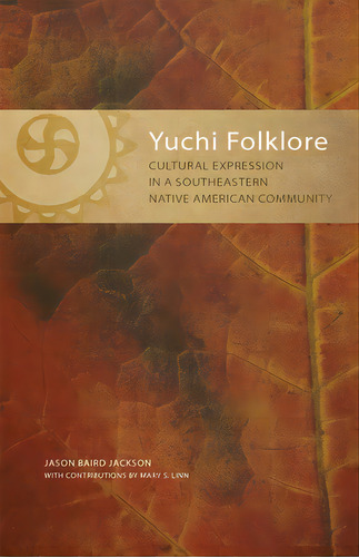 Yuchi Folklore: Cultural Expression In A Southeastern Native American Community, De Jackson, Jason B.. Editorial Univ Of Oklahoma Pr, Tapa Blanda En Inglés