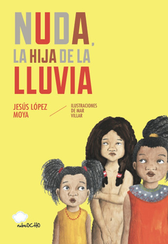 Nuda, La Hija De La Lluvia, De Jesús López Moya. Editorial Nubeocho, Tapa Blanda En Español