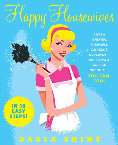 Book : Happy Housewives I Was A Whining, Miserable,...