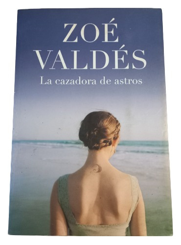 Zoé Valdés. La Cazadora De Astros