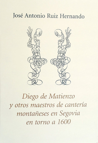 Libro Diego De Matienzo Y Otros Maestros De Canterã­a Mon...