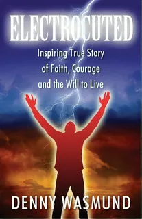 Electrocuted: Inspiring True Story Of Faith, Courage And The Will To Live, De Wasmund, Denny. Editorial Outskirts Pr, Tapa Blanda En Inglés