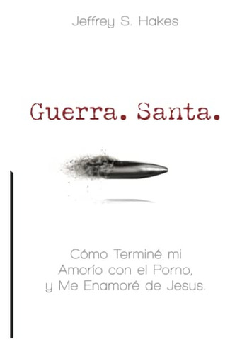 Guerra Santa : Como Termine Mi Amorio Con El Porno Y Me Enam