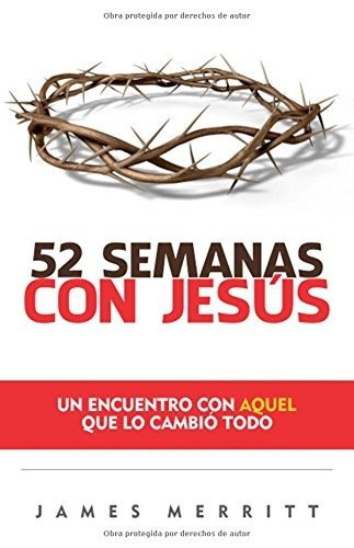 52 Semanas Con Jesús: Un Encuentro Con Aquel Que Lo Cambió Todo, De James Merritt. Editorial Portavoz, Tapa Blanda En Español, 2017