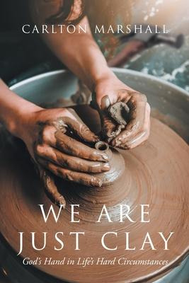 Libro We Are Just Clay : God's Hand In Life's Hard Circum...