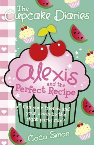 The Cupcake Diaries: Alexis And The Perfect Recipe / Coco Si